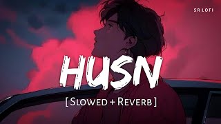 Husn Slowed  Reverb  Anuv Jain  SR Lofi [upl. by Becki706]