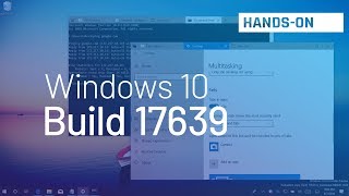 Windows 10 build 17639 Handson with Sets Settings and more [upl. by Delilah]