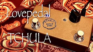 Lovepedal  TCHULA [upl. by Teria323]