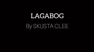 LAGABOG by SKUSTA CLEE LYRICS [upl. by Niletak171]