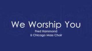 Fred Hammond amp Colorado Mass Choir  We Worship You [upl. by Yllier]