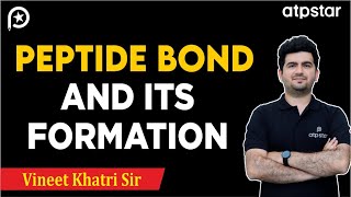 Peptide Bond and its formation amino acids IIT JEE amp NEET  Vineet Khatri Sir  ATP STAR Kota [upl. by Noe]