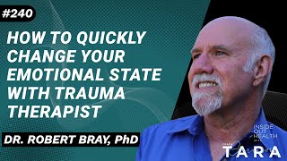 DR ROBERT BRAY PhD How to Quickly Change Your Emotional State with Trauma Therapist [upl. by Quartis]