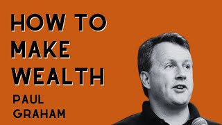 How to Make Wealth  Paul Graham [upl. by Iphigeniah]