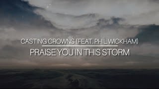 PRAISE YOU IN THIS STORM│CASTING CROWNS amp PHIL WICKHAM│LYRIC VIDEO [upl. by Schwitzer562]