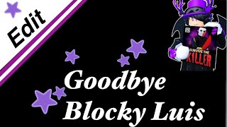 Goodbye 🔮Blocky Luis⭐️  Edit [upl. by Dierdre]