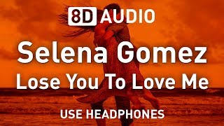 Selena Gomez  Lose You To Love Me  8D AUDIO 🎧 [upl. by Atinna771]