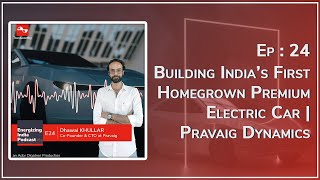 EP 24  Building India’s First Homegrown Premium Electric Car  Pravaig Dynamics  Dhawal KHULLAR [upl. by Beasley]