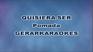 Quisiera ser  Pomada  Karaoke [upl. by Brooking]