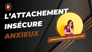 Comprendre lattachement insécure anxieux [upl. by Egbert527]