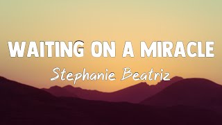 Waiting On A Miracle  Stephanie BeatrizLyrics Video [upl. by Renfred802]