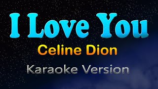 I LOVE YOU  Celine Dion Karaoke Version [upl. by Trahern]