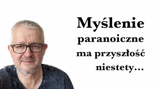 Myślenie paranoiczne ma przyszłość niestety [upl. by Hayidah]