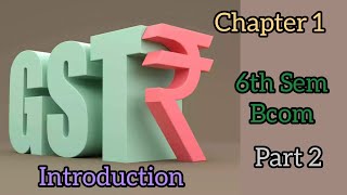 6th Sem Bcom  Income tax and GST GST Chapter 1  Part 2 [upl. by Claudell458]