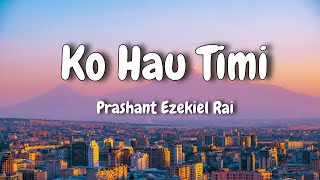 Ko Hau Timi  lyrical video  – Prashant Ezekiel Rai  AESTHETIC LYRICS aestheticlyrics [upl. by Annmarie]