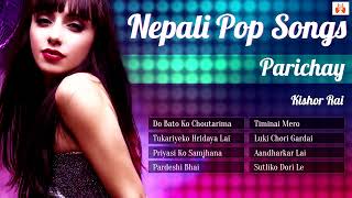 Parichay l Nepali Pop Songs  Kishor Rai  Music of Nepal  Remix Songs [upl. by Wehtta558]