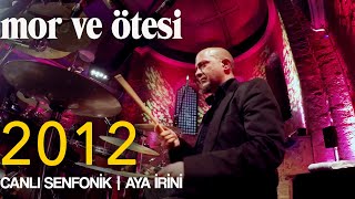 mor ve ötesi  2012 Canlı Senfonik  Aya İrini  Official Video [upl. by Acissej]