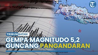 Gempa M 52 Guncang Pangandaran Pagi Ini BMKG Dirasakan di Garut Cianjur hingga Tasikmalaya [upl. by Leizo998]