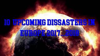 Europe Disasters Upcoming Disasters 20172018 WARNING Future HOPE [upl. by Pejsach103]