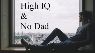 High IQ and No Dad [upl. by Fachanan895]