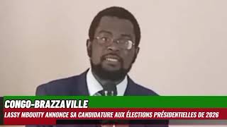 CONGOBRAZZAVILLE LASSY MBOUITY ANNONCE SA CANDIDATURE AUX ÉLECTIONS PRÉSIDENTIELLES DE 2026 [upl. by Matthaus]