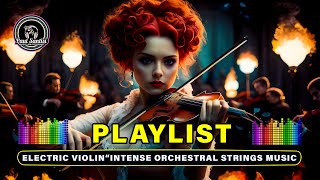 Playlist Electric Violin Music 2024 ♫ Powerful Orchestral Strings Music Instrumental Violin Music ♫ [upl. by Elokcin]