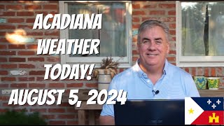 Acadiana Weather Today August 5 2024 [upl. by Orlando]