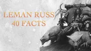 40 Facts and Lore about Leman Russ Warhammer 40k [upl. by Ardekan55]