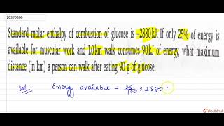 Standard molar enthalpy of combustion of glucose is 2880 kJ If only 25 of energy is available [upl. by Tterrag]