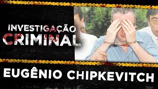 Investigação Criminal Eugênio Chipkevitch Ep3 [upl. by Medarda]