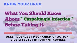 Caspofungin Injection Uses Dosage Mechanism of Action Side Effects and Important Advice [upl. by Aseefan709]