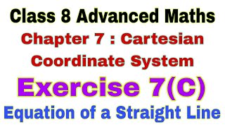 Class 8 Advanced Maths Exercise 7C  Equation of a Straight Line  Cartesian Coordinate System [upl. by Aisereht]