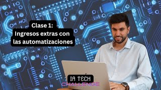 IA TECH CHALLENGE Clase 1 Ingresos extras con las automatizaciones [upl. by Assirrak862]