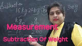 Measurement  Subtraction Of WeightKgG  Class 4th amp 5th Maths [upl. by Ailet594]