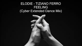 Elodie Tiziano Ferro  Feeling Cyber Extended Dance Mix  Remix [upl. by Enoryt]