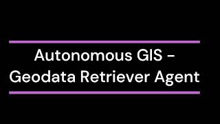 Introduction to Autonomous GIS  GeoData Retrieve Agent QGIS Plugin [upl. by Ehc799]