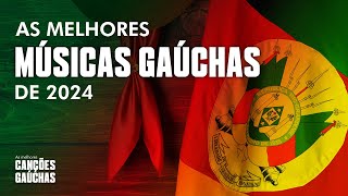 AS MELHORES MÚSICAS GAÚCHAS DE 2024 LETRA [upl. by Tdnerb]