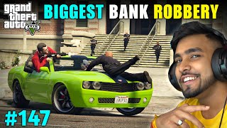 THE BIGGEST BANK ROBBERY  GTA 5 GAMEPLAY 147 [upl. by Mcgruter]