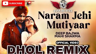 Naram Jehi Mutiyaar Dhol Remix  Deep Bajwa  Dj Jass Beatzz  New Punjabi Songs 2024 Remix [upl. by Yelnikcm]