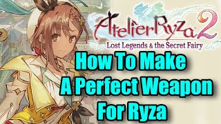 Atelier Ryza 2 How To Create A Perfect Weapon For Ryza [upl. by Aelyk735]