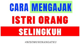 Cara Mengajak Selingkuh Istri Orang Lain  Lakukan dengan Konsisten Langkah ini Pasti Dapet [upl. by Aicilaf]