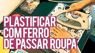 Como plastificar com ferro de passar roupas [upl. by Hamish]