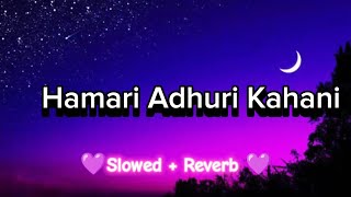 Hamari Adhuri Kahani 🌛  Slowed amp Reverb  Indian Music [upl. by Inoliel]