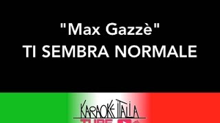 KARAOKE ITALIA TUBE  MAX GAZZE  TI SEMBRA NORMALE  KARAOKE [upl. by Iror]