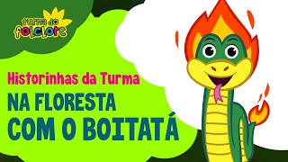 Na Floresta com o Boitatá Historinhas da Turma do Folclore Lendas do Brasil [upl. by Naesad]