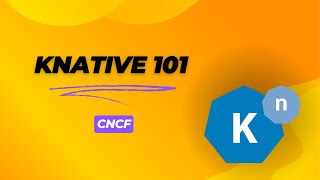 Knative 101 CNCF [upl. by Barber587]