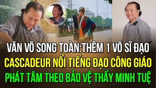 Đoàn hộ tống thầy Minh Tuệ văn võ song toàn cập nhật thêm một võ sĩ DV nổi tiếng đạo Công Giáo [upl. by Gar]