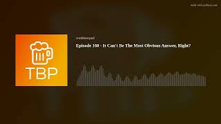 Episode 160  It Cant Be The Most Obvious Answer Right [upl. by Harrell]