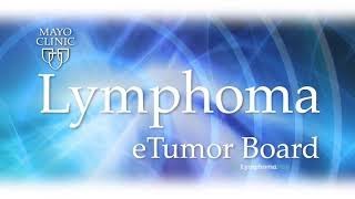 Mayo Clinic Lymphoma eTumor Board  Low grade follicular lymphoma [upl. by Htebilil]