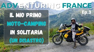 IL MIO PRIMO MOTOCAMPING IN SOLITARIA UN DISASTRO  ADVentouring France Ep3 [upl. by Gustavus502]